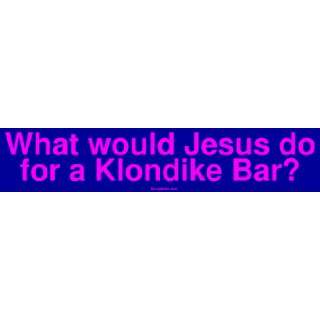   What would Jesus do for a Klondike Bar? MINIATURE Sticker: Automotive