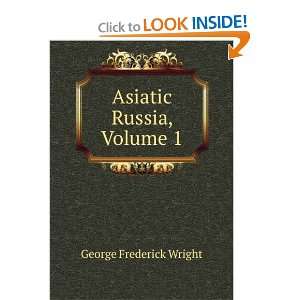  Asiatic Russia, Volume 1 George Frederick Wright Books