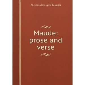  Maude prose and verse Christina Georgina Rossetti Books