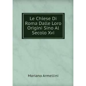   Roma Dalle Loro Origini Sino Al Secolo Xvi. Mariano Armellini Books