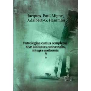   ,integra uniformis . 9 Adalbert G. Hamman Jacques Paul Migne Books