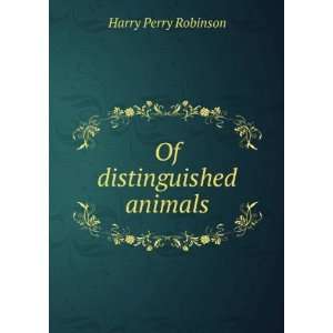 Of distinguished animals: Harry Perry Robinson: Books