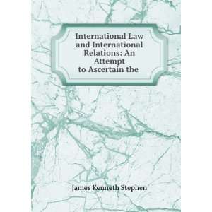 International Law and International Relations An Attempt to Ascertain 