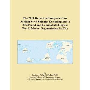 The 2011 Report on Inorganic Base Asphalt Strip Shingles Excluding 215 