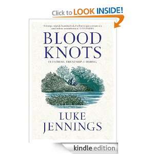 Blood Knots Of Fathers, Friendship and Fishing Luke Jennings  