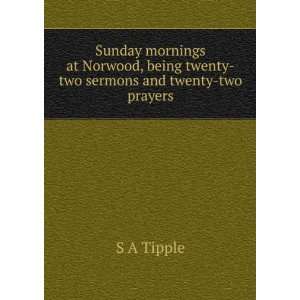   , being twenty two sermons and twenty two prayers S A Tipple Books