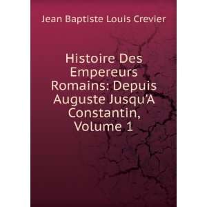   JusquA Constantin, Volume 1 Jean Baptiste Louis Crevier Books