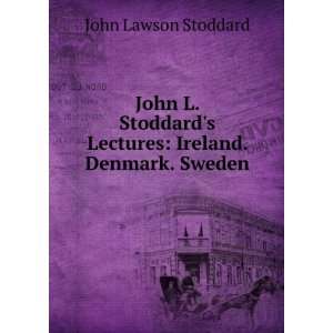  John L. Stoddards Lectures Ireland. Denmark. Sweden John 