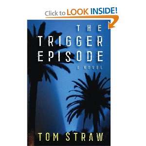  The Trigger Episode A Novel [Hardcover] Tom Straw Books