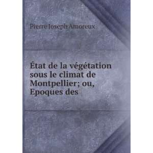   climat de Montpellier; ou, Epoques des . Pierre Joseph Amoreux Books