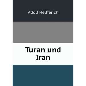  Turan und Iran Adolf Helfferich Books