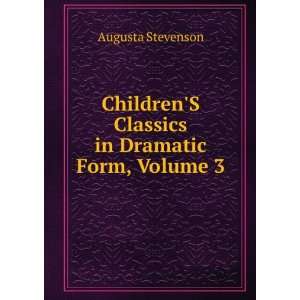  ChildrenS Classics in Dramatic Form, Volume 3 Augusta 