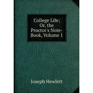   Life; Or, the Proctors Note Book, Volume 1: Joseph Hewlett: Books