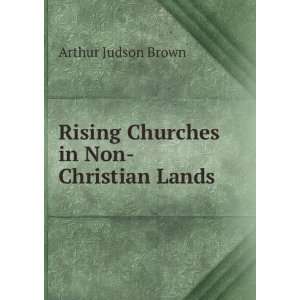    Rising Churches in Non Christian Lands Arthur Judson Brown Books
