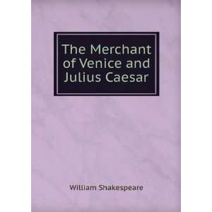   The Merchant of Venice and Julius Caesar: William Shakespeare: Books