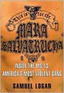   the Mara Salvatrucha Inside the MS 13, Americas Most Violent Gang