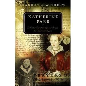  Katherine Parr A Guided Tour of the Life and Thought of a 