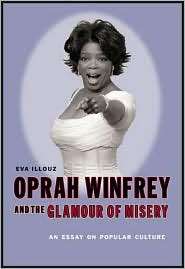 Oprah Winfrey and the Glamour of Misery An Essay on Popular Culture 