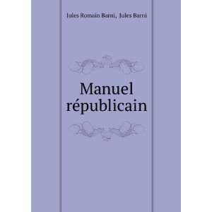    Manuel rÃ©publicain Jules Barni Jules Romain Barni Books