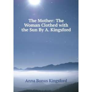   Clothed with the Sun By A. Kingsford. Anna Bonus Kingsford Books