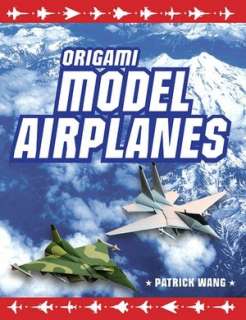   Origami Model Airplanes by Patrick Wang, Tuttle Publishing  Hardcover