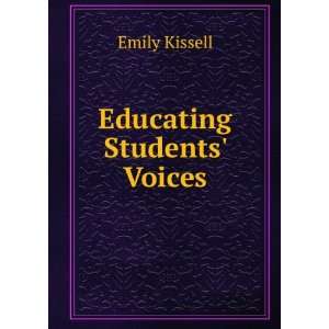  Educating Students Voices Emily Kissell Books