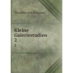 Kleine Galeriestudien. 2: Theodor von Frimmel: Books