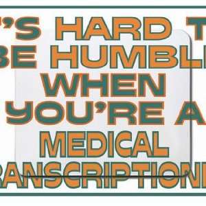 Its hard to be humble when youre a Medical Transcriptionist Mousepad