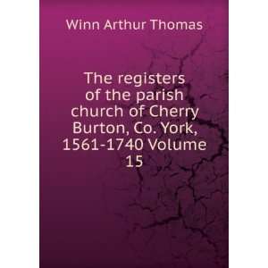   Burton, Co. York, 1561 1740 Volume 15: Winn Arthur Thomas: Books