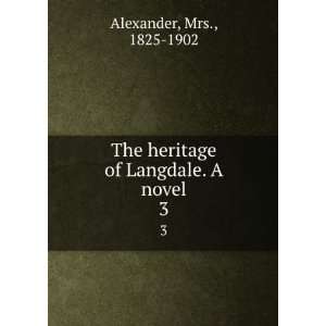   The heritage of Langdale. A novel. 3 Mrs., 1825 1902 Alexander Books