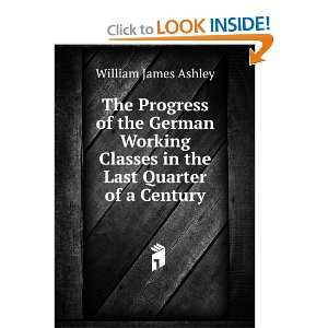 The Progress of the German Working Classes in the Last Quarter of a 