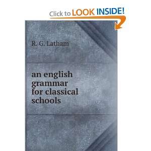   english grammar for classical schools: R. G. Latham:  Books
