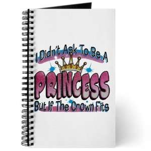  Journal (Diary) with I Didnt Ask To Be A Princess But If 
