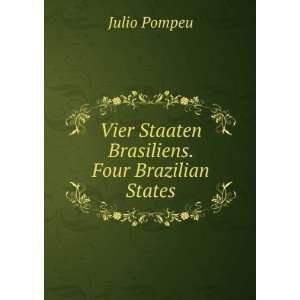   : Vier Staaten Brasiliens. Four Brazilian States: Julio Pompeu: Books