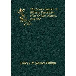  of its Origin, Nature, and Use: Lilley J. P. (James Philip): Books