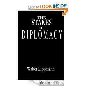 The Stakes of Diplomacy Walter Lippmann  Kindle Store