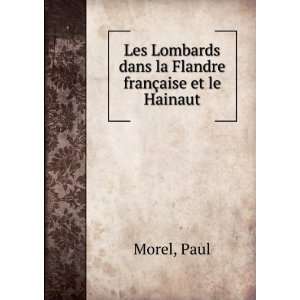   Lombards dans la Flandre franÃ§aise et le Hainaut Paul Morel Books