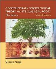 Contemporary Sociological Theory and Its Classical Roots The Basics 