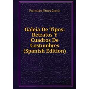  Galeia De Tipos: Retratos Y Cuadros De Costumbres (Spanish 