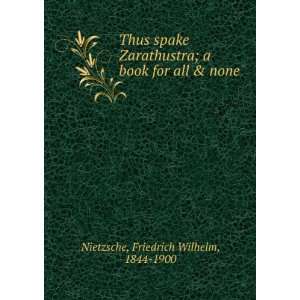  Thus spake Zarathustra, a book for all and none Friedrich 
