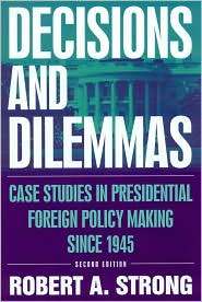 Decisions and Dilemmas Case Studies in Presidential Foreign Policy 