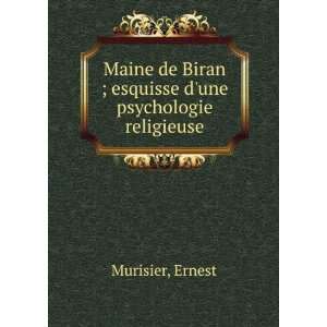  Maine de Biran ; esquisse dune psychologie religieuse 