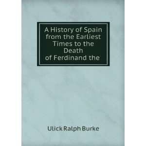  A History of Spain from the Earliest Times to the Death of 
