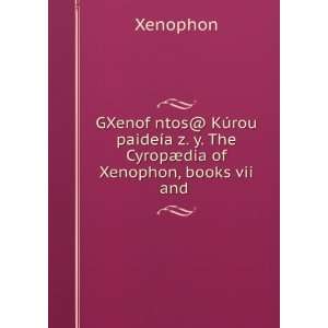 GXenofÅµntos@ KÃºrou paideÃ­a z. y. The CyropÃ¦dia of Xenophon 