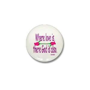  WHERE LOVE IS, GOD IS Religion Mini Button by CafePress 
