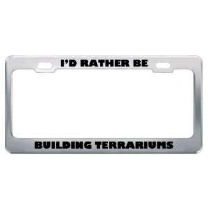  ID Rather Be Building Terrariums Metal License Plate 