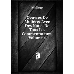  Oeuvres De MoliÃ¨re: Avec Des Notes De Tous Les 