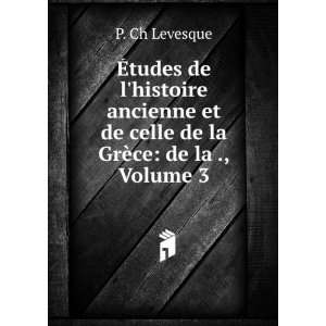   et de celle de la GrÃ¨ce de la ., Volume 3 P. Ch Levesque Books