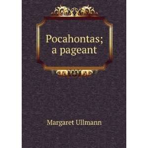  Pocahontas; a pageant Margaret Ullmann Books