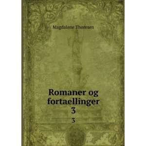  Romaner og fortaellinger. 3 Magdalene Thoresen Books